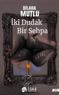 İki Dudak Bir Sehpa Dilara Mutlu Scala Yayıncılık