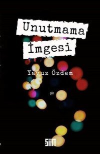 Unutmama İmgesi Yavuz Özdem Şiirden Yayınları