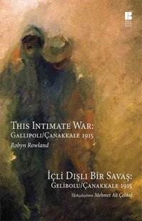 İçli Dışlı Bir Savaş: Gelibolu - Çanakkale 1915 Robyn Rowland Bilge Kültür Sanat