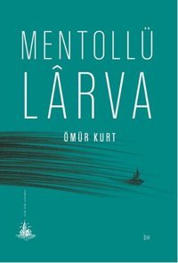 Mentollü Larva Ömür Kurt Yitik Ülke Yayınları