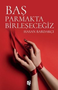 Baş Parmakta Birleşeceğiz Hasan Bardakçı Lora Yayıncılık