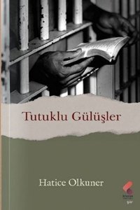 Tutuklu Gülüşler Hatice Olkuner Klaros Yayınları