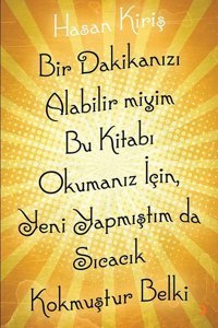 Bir Dakikanızı Alabilir miyim Bu Kitabı Okumanız için Yeni Yapmıştım da Sıcacık Kokmuştur Belki Hasan Kiriş Cinius
