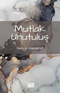 Mutlak Unutuluş Hatice Hamarat Şiirden Yayınları