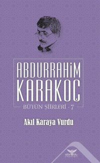 Akıl Karaya Vurdu Bütün Şiirleri 7 Abdurrahim Karakoç Altınordu