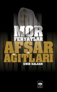 Afşar Ağıtları - Mor Feryatlar Emir Kalkan Ötüken Neşriyat