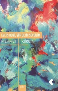 Eve İş Değil Şiir Getir Sevgilim Mehmet Girgin Klaros Yayınları