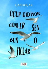 Uçup Gidiyor Seneler - Sen Ben O Yıllar Can Koçak Tilki Kitap