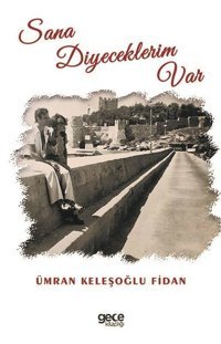 Sana Diyeceklerim Var Ümran Keleşoğu Fidan Gece Kitaplığı