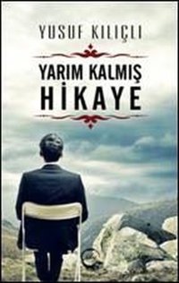 Yarım Kalmış Hikaye Yusuf Kılıçlı Sıfır Yayınları
