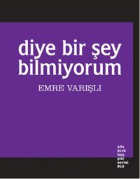 Diye Bir Şey Bilmiyorum Emre Varışlı Altıkırkbeş Basın Yayın
