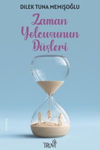 Zaman Yolcusunun Düşleri Dilek Tuna Memişoğlu Truva Yayınları