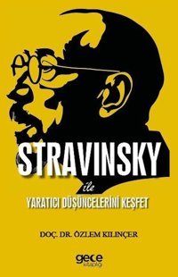 Stravinsky İle Yaratıcı Düşüncelerini Keşfet Özlem Kılınçer Gece Kitaplığı