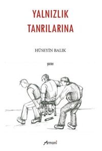 Yalnızlık Tanrılarına - Şiirler Hüseyin Balık Armoni