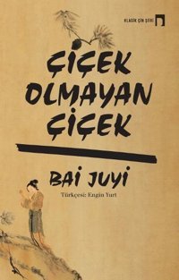 Çiçek Olmayan Çiçek Bai Juyi Dergah Yayınları