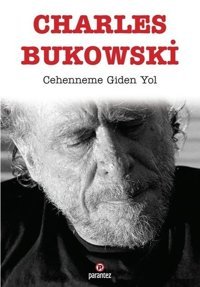 Cehenneme Giden Yol Charles Bukowski Parantez Gazetecilik ve Yayıncılık