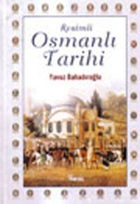 Resimli Osmanlı Tarihi Yavuz Bahadıroğlu Nesil Yayınları