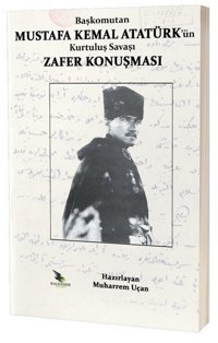 Başkomutan Mustafa Kemal Atatürk'ün Kurtuluş Savaşı Zafer Konuşması Kolektif Kalender Yayınevi