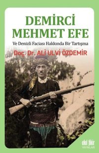 Demirci Mehmet Efe ve Denizli Faciası Hakkında Bir Tartışma Ali Ulvi Özdemir Akıl Fikir Yayınları