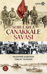 Sorularla Çanakkale Savaşı Muzaffer Albayrak, Tuncay Yılmazer Yeditepe Yayınevi