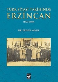 Türk Siyasi Tarihinde Erzincan 1923-1960 Erdem Yavuz Arı Sanat Yayınevi