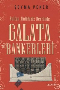Sultan Abdülaziz Devrinde Galata Bankerleri Şeyma Peker Lejand