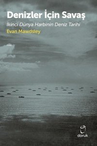 Denizler için Savaş - İkinci Dünya Harbinin Deniz Tarihi Evan Mawdsley Doruk Yayınları