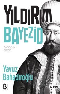 Yıldırım Bayezid Yavuz Bahadıroğlu Nesil Yayınları
