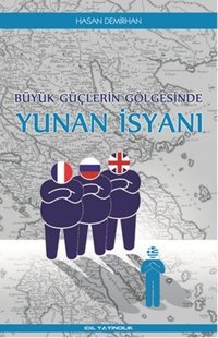 Büyük Güçlerin Gölgesinde Yunan İsyanı Hasan Demirhan İdil Yayınları