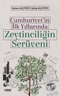 Cumhuriyet'in İlk Yıllarında Zeytinciliğin Serüveni Emine Alçıtepe Çizgi Kitabevi
