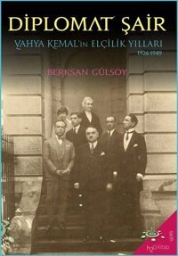 Diplomat Şair: Yahya Kemal'in Elçilik Yılları 1926-1949 Berksan Gülsoy h2o Kitap