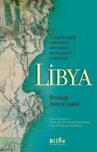 2. Abdülhamid Zamanında Bir Osmanlı Binbaşısının Gözünden Libya Süleyman Kızıltoprak, Şefaattin Deniz Bilge Kültür Sanat