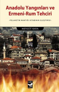 Anadolu Yangınları ve Ermeni-Rum Tehciri Mevlüt Kaya Arı Sanat Yayınevi