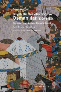 Büyük Bir Devletin Doğuşu: Osmanlılar (1300-1481) Ernst Werner Yordam Kitap