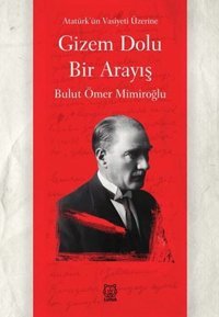 Gizem Dolu Bir Arayış - Atatürk'ün Vasiyeti Bulut Ömer Mimiroğlu Luna Yayınları