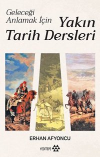 Yakın Tarih Dersleri - Geleceği Anlamak İçin Erhan Afyoncu Yeditepe Yayınevi