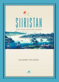 Şiiristan - İzahlı - Şerhli Divan Şiiri Antolojisi Muhammet Nur Doğan Yelkenli