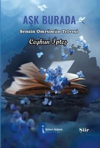Aşk Burada - Sensin Ömrümün Telvesi Ceyhun İpteş İkinci Adam Yayınları