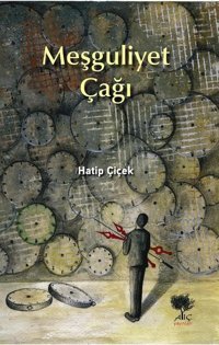 Meşguliyet Çağı Hatip Çiçek Alıç Yayınları