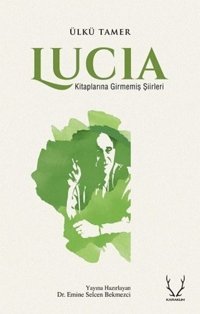 Lucia - Kitaplarına Girmemiş Şiirleri Ülkü Tamer Karakum