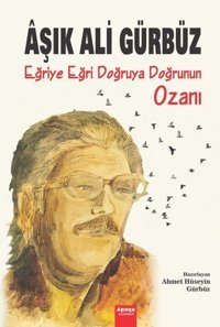 Aşık Ali Gürbüz: Eğriye Eğri Doğruya Doğrunun Ozanı Kolektif Aşıkça Yayınevi