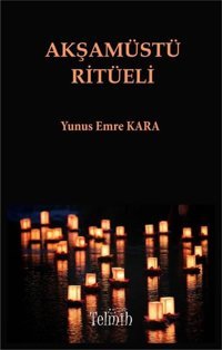 Akşamüstü Ritüeli Yunus Emre Kara Telmih Kitap
