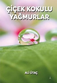 Çiçek Kokulu Yağmurlar Ali Ütaç Odessa Yayınevi
