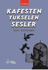 Kafesten Yükselen Sesler - Şiirler Rıza Çolakoğlu Kültür Ajans Tanıtım ve Organizasyo