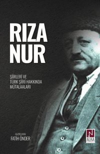 Rıza Nur - Şiirleri ve Türk Şiiri Hakkında Mütalaaları Kolektif Alka Yayınevi