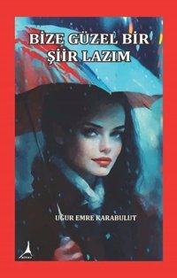 Bize Güzel Bir Şiir Lazım Uğur Emre Karabulut Alter Yayınları