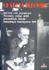 Sarhoş Çal Piyanoyu Vurmalı Çalgı Gibi Parmaklar Biraz Kanamaya Başlayana Dek Charles Bukowski Parantez Gazetecilik ve Yayıncılık