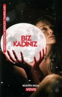 Biz Kadınız - Yeryüzünün Gerçek Tanrıları Mustafa Okçay Vova Yayınları