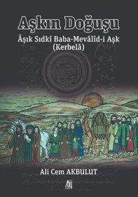 Aşkın Doğuşu - Aşık Sıdki Baba-Mevalid-i Aşk Kerbela Ali Cem Akbulut Baygenç Yayıncılık