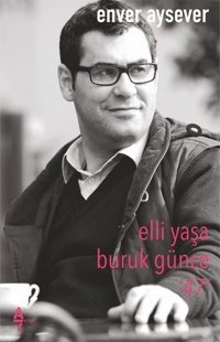Elli Yaşa Buruk Günce - 47 Enver Aysever A7 Kitap